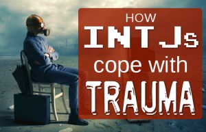 How INTJs cope with Trauma