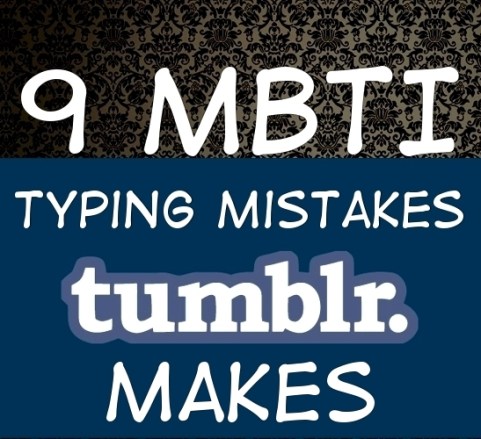 9 MBTI Typing Mistakes Tumblr Makes